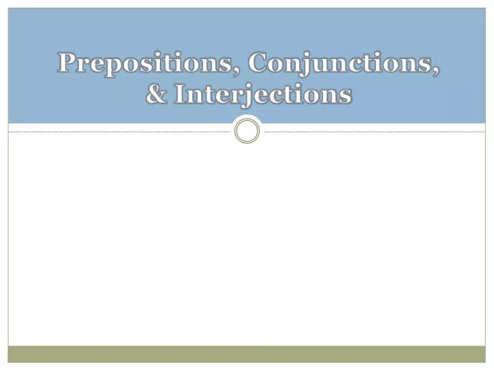 prepositions conjunctions interjections