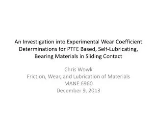 Chris Wowk Friction, Wear, and Lubrication of Materials MANE 6960 December 9, 2013