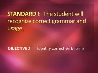 STANDARD I: The student will recognize correct grammar and usage.