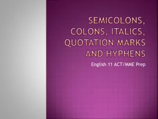 Semicolons, colons, Italics, Quotation Marks and Hyphens