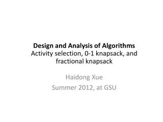 Design and Analysis of Algorithms Activity selection, 0-1 knapsack, and fractional knapsack