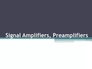 Signal Amplifiers, Preamplifiers