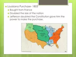 Louisiana Purchase- 1803 Bought from France Doubled the size of the nation