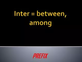 Inter = between, among