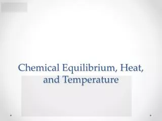 Chemical Equilibrium, Heat, and Temperature