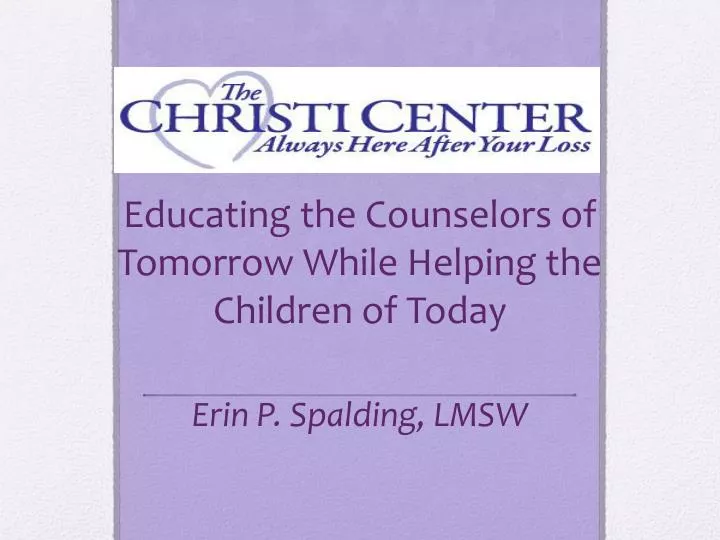 educating the counselors of tomorrow while helping the children of today erin p spalding lmsw