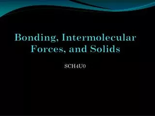 Bonding, Intermolecular Forces, and Solids