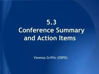 5.3 Conference Summary and Action Items