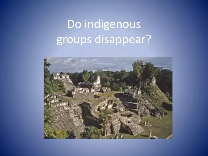 do indigenous groups disappear