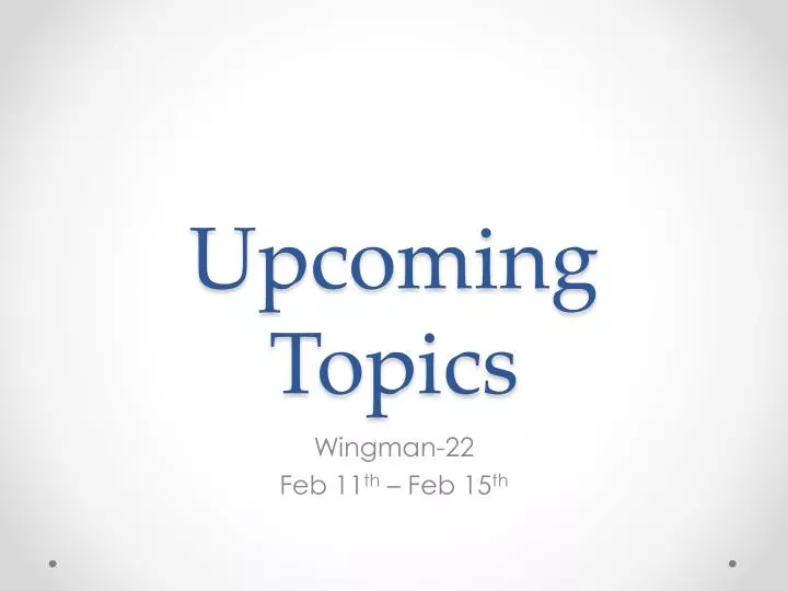 upcoming topics