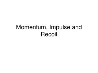Momentum, Impulse and Recoil