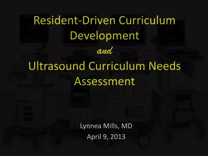 resident driven curriculum development and ultrasound curriculum needs assessment