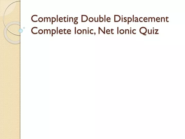 completing double displacement complete ionic net ionic quiz