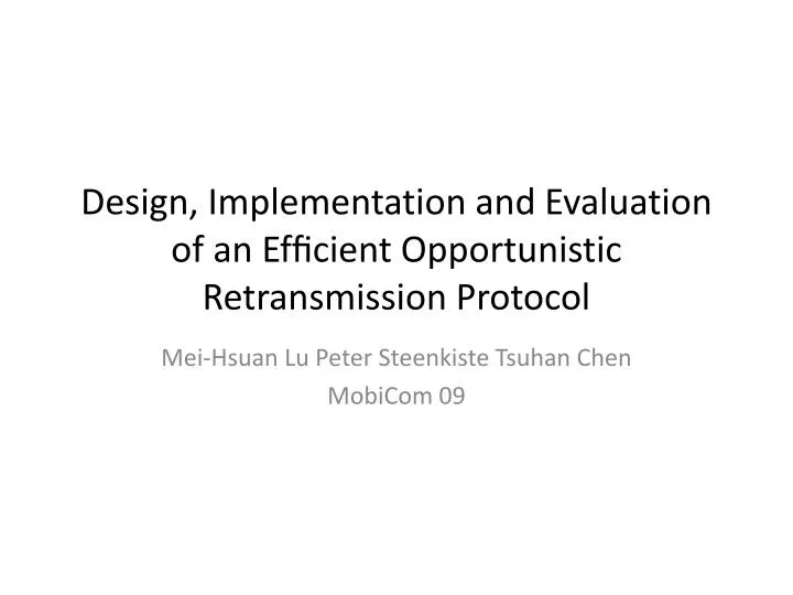 design implementation and evaluation of an ef cient opportunistic retransmission protocol