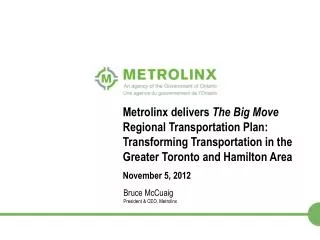 Bruce McCuaig President &amp; CEO, Metrolinx