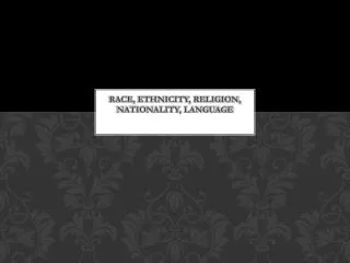 Race, Ethnicity, Religion, Nationality, Language