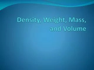Density, Weight, Mass, and Volume