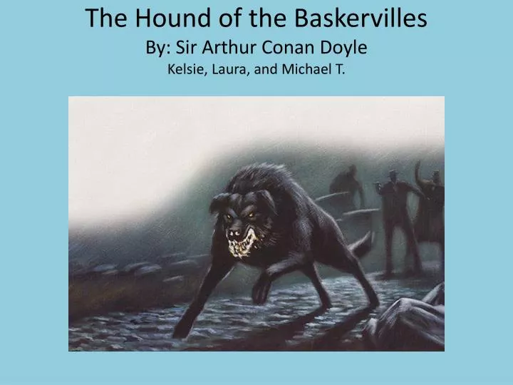 the hound of the baskervilles by sir arthur conan doyle kelsie laura and michael t