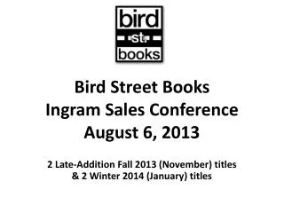 Bird Street Books Ingram Sales Conference August 6, 2013