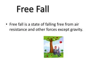 Free fall is a state of falling free from air resistance and other forces except gravity.