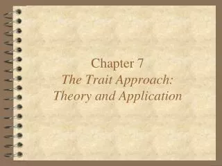 Chapter 7 The Trait Approach: Theory and Application