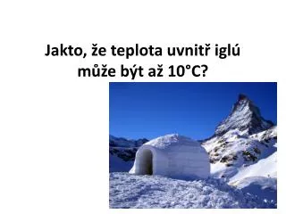 Jakto , že teplota uvnitř iglú může být až 10°C?