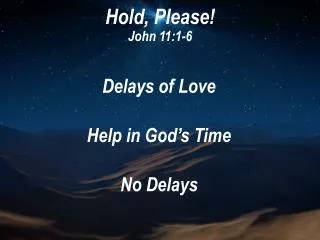 Hold, Please! John 11:1-6