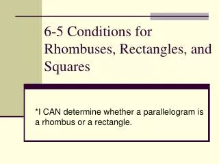 6-5 Conditions for Rhombuses, Rectangles, and Squares