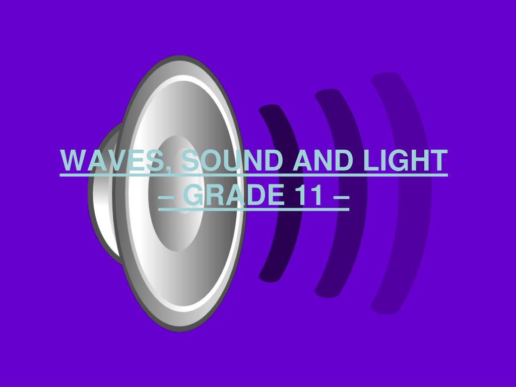 PPT - WAVES, SOUND AND LIGHT – GRADE 11 – PowerPoint Presentation, free ...