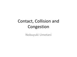 Contact, Collision and Congestion