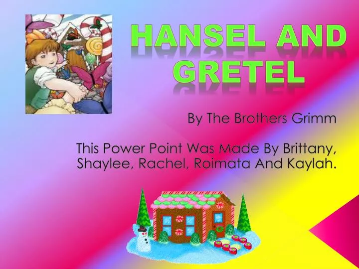 by the brothers grimm this power point was made by brittany shaylee rachel roimata and kaylah