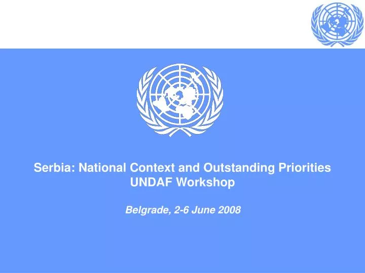serbia national context and outstanding priorities undaf workshop belgrade 2 6 june 2008