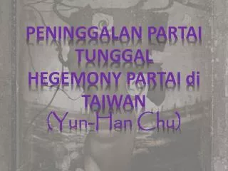 peninggalan partai tunggal hegemony partai di taiwan yun han chu
