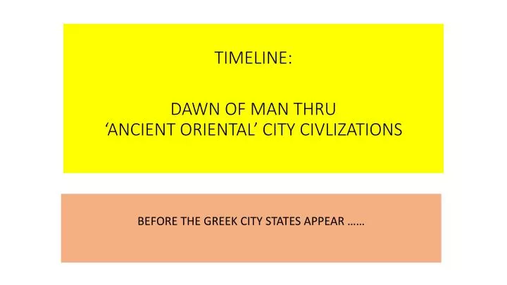 timeline dawn of man thru ancient oriental city civlizations