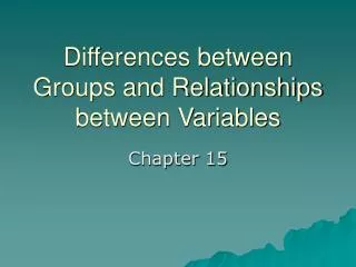 Differences between Groups and Relationships between Variables