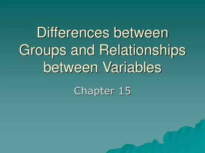 differences between groups and relationships between variables