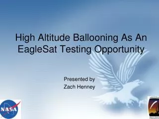 High Altitude Ballooning As An EagleSat Testing Opportunity