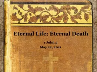 Eternal Life ; Eternal Death