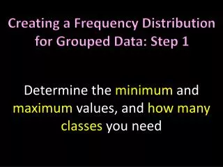 Creating a Frequency Distribution for Grouped Data: Step 1