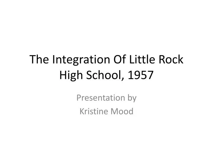 the integration o f little rock high school 1957