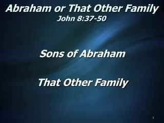 Abraham or That Other Family John 8:37-50