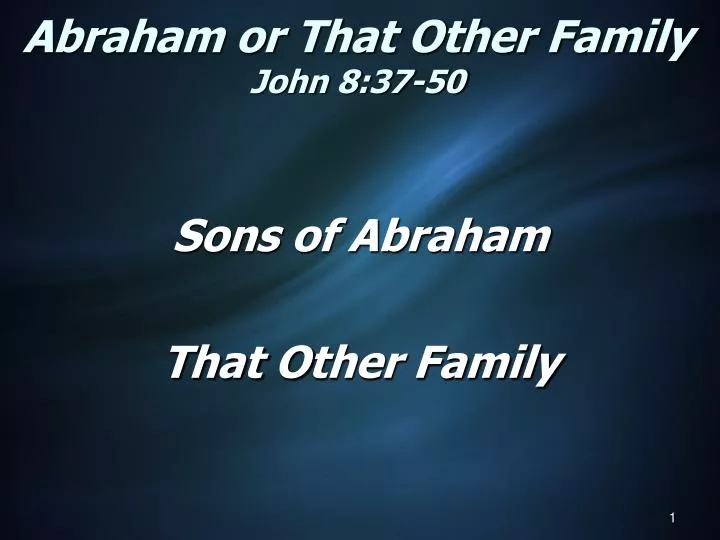 abraham or that other family john 8 37 50