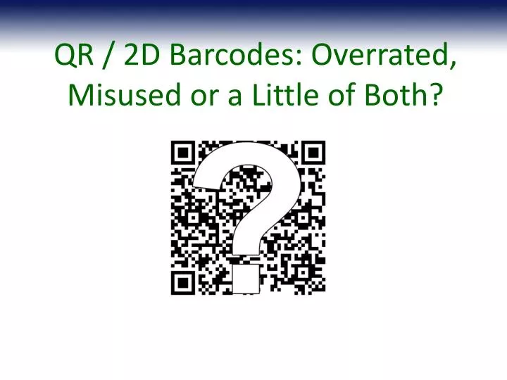qr 2d barcodes overrated misused or a little of both