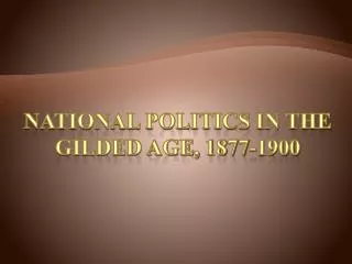 National Politics in the Gilded age, 1877-1900
