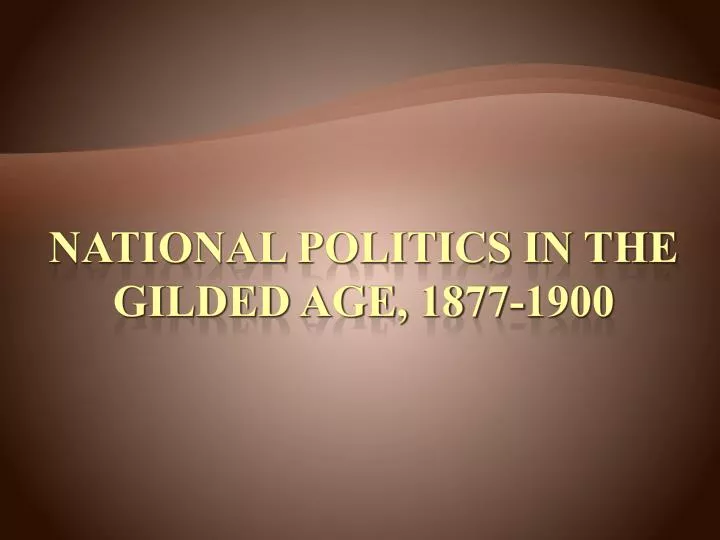 national politics in the gilded age 1877 1900