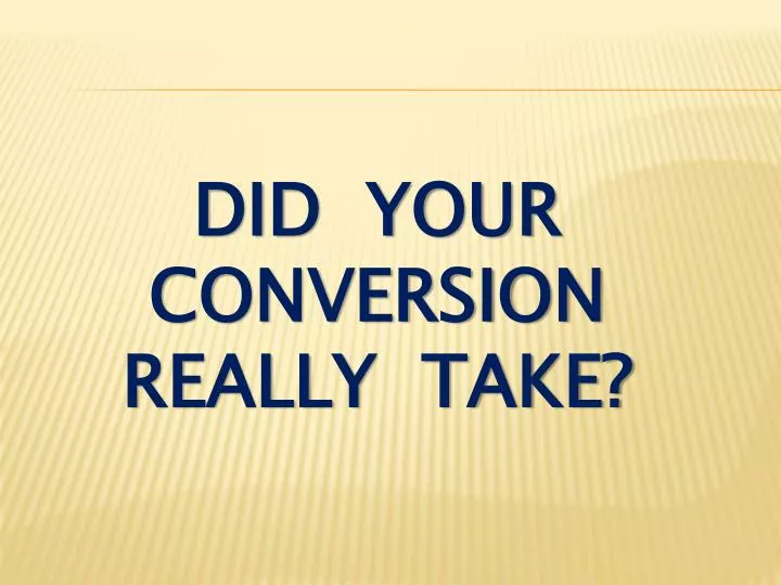 did your conversion really take