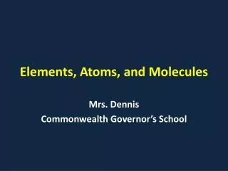 Elements, Atoms, and Molecules