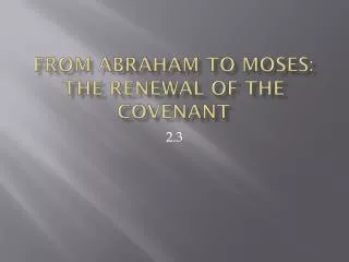 From Abraham to Moses: the renewal of the Covenant