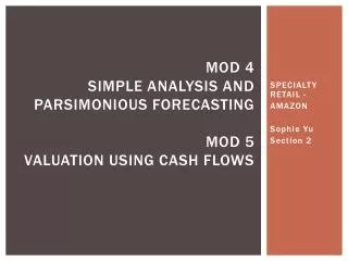 Mod 4 Simple analysis and parsimonious forecasting Mod 5 valuation using cash flows