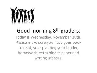 Good morning 8 th graders.